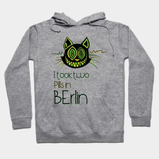 I took two Pills in Berlin - Catsondrugs.com - Techno Party Ibiza Rave Dance Underground Festival Spring Break  Berlin Good Vibes Trance Dance technofashion technomusic housemusic Hoodie